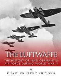 bokomslag The Luftwaffe: The History of Nazi Germany's Air Force during World War II