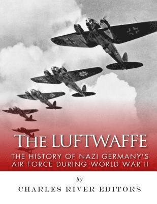 bokomslag The Luftwaffe: The History of Nazi Germany's Air Force during World War II