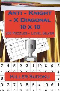 bokomslag Killer Sudoku - Anti - Knight - X Diagonal 10 x 10 - 250 Puzzles - Level Silver: Best puzzles for you