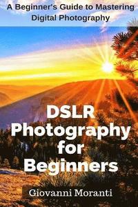bokomslag DSLR Photography for beginners: A beginners guide to mastering digital photography