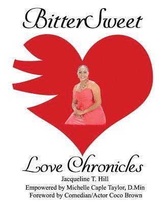 Jacqueline T. Hill, Michelle Caple Taylor D. Min - BitterSweet Love Chronicles: The Good, Bad, and Uhm...of Love, Häftad