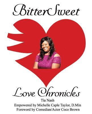 Tia Nash, Michelle Caple Taylor D. Min - BitterSweet Love Chronicles: The Good, Bad, and Uhm...of Love, Häftad