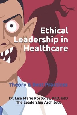 Lisa Marie Portugal - Ethical Leadership in Healthcare: Theory & Best Practices, Häftad