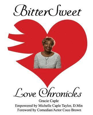 Gracie Caple, Michelle Caple Taylor D. Min - BitterSweet Love Chronicles: The Good, Bad, and Uhm...of Love, Häftad