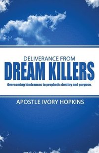 bokomslag Deliverance From Dream Killers: Overcoming hindrances to prophetic destiny and purpose
