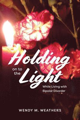 Holding on to the Light: While Living with Bipolar Disorder 1