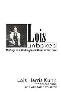 bokomslag Lois Unboxed: Writings of a Working Mom Ahead of Her Time