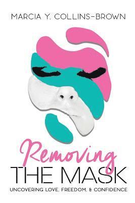 Removing the Mask: Uncovering Love, Confidence and Freedom 1