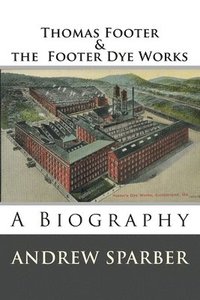 bokomslag Thomas Footer and the Footer Dye Works: A biography