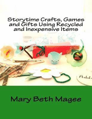 Mary Beth Magee - Storytime Crafts, Games and Gifts using Recycled and Inexpensive Items, Häftad