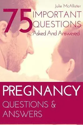 Julie McAllister - PREGNANCY Questions & Answers: 75 Important Questions Asked And Answered, Häftad. Tillgänglighet: Lägg i varukorg
