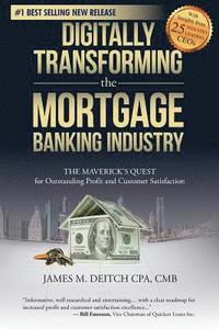 bokomslag Digitally Transforming the Mortgage Banking Industry: The Maverick's Quest for Outstanding Profit and Customer Satisfaction