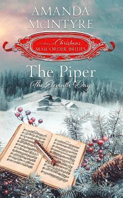 Amanda McIntyre - The Piper; The Eleventh Day (the 12 Days of Christmas Mail-Order Brides): Book 11, Häftad