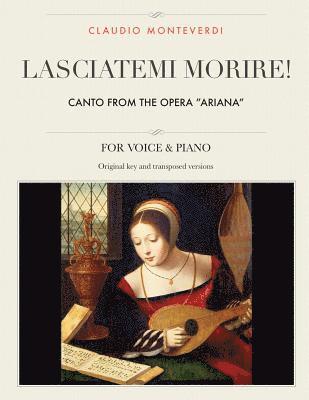 Claudio Monteverdi - Lasciatemi morire!: Canto from the opera "Ariana", For Medium, High and Low Voices, Häftad