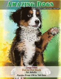 bokomslag Amazing Dogs - Large Print Dot-to-Dot Book for Adults: Puzzles From 150 to 760 Dots