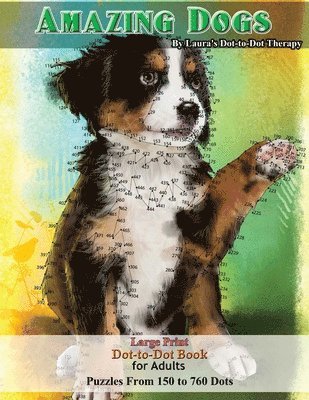 bokomslag Amazing Dogs - Large Print Dot-to-Dot Book for Adults: Puzzles From 150 to 760 Dots