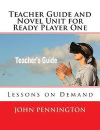 bokomslag Teacher Guide and Novel Unit for Ready Player One: Lessons on Demand