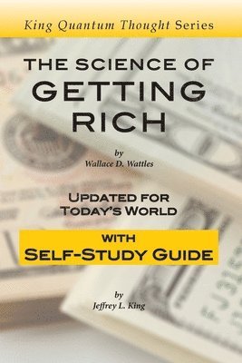 Jeffrey L. King, Wallace D. Wattles - The Science of Getting Rich: Updated for Today's World with Self-Study Guide, Häftad