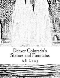 bokomslag Denver Colorado's Statues and Fountains: A Color Me Calm coloring book