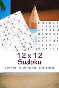 bokomslag 12 x 12 Sudoku - 250 Anti - Knight Puzzles - Level Bronze: All you need is for relaxation