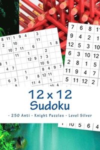 bokomslag 12 x 12 Sudoku - 250 Anti - Knight Puzzles - Level Silver: The driving force of Sudoku