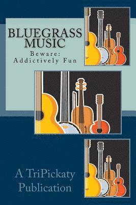 Bluegrass Music Fun: Beware: May be addictive. 1