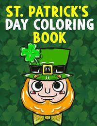 bokomslag St. Patrick's Day Coloring Book: A Super Cute St. Patrick's Day Activity Book for Kids and Adults with Leprechauns, Pots of Gold, Rainbows, Four Leaf