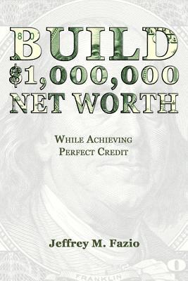 Build Million-Dollar Net Worth: While Achieving Perfect Credit 1