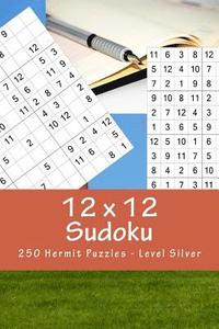 bokomslag 12 x 12 Sudoku - 250 Hermit Puzzles - Level Silver: For connoisseurs of Sudoku