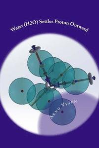 bokomslag Water (H2O) Settles Proton Outward: Understanding Amazing Chemical Properties of Water