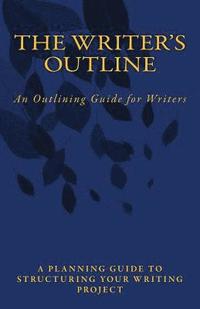 bokomslag The Writer's Outline: An Outlining Guide for Writers
