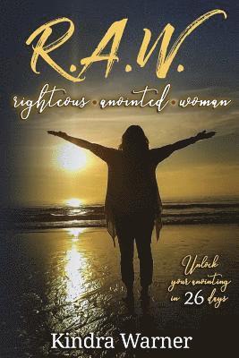 bokomslag R.A.W. Righteous Anointed Woman: Unlock Your Anointing in 26 Days