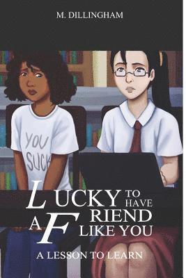 Lucky to Have a Friend Like You: A Lesson to Learn 1