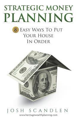 Strategic Money Planning: 8 Easy Ways To Put Your House In Order 1