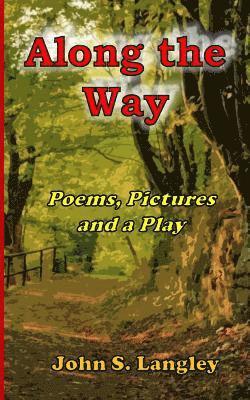 John S. Langley - Along the Way - Poetry, Pictures and a Play: Poetry Collection No.5, Häftad