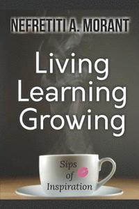 bokomslag Living, Learning, Growing: Sips of Inspiration