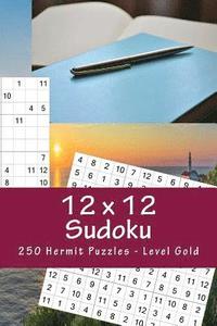 bokomslag 12 x 12 Sudoku - 250 Hermit Puzzles - Level Gold: Best puzzles for you