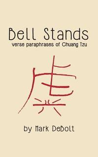 bokomslag Bell Stands: verse paraphrases of Chuang Tzu