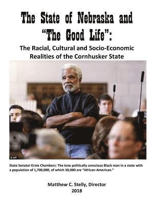 bokomslag The State of Nebraska and The Good Life: Racial, Cultural and Socio-Economic Realities of the Cornhusker State