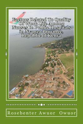 bokomslag Factors Related To Quality Of Work Life Among Nurses In Public Hospitals: Nyanza Province, Republic Of Kenya