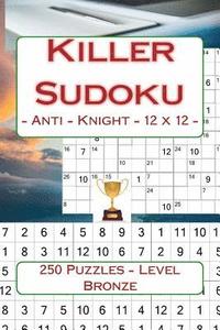 bokomslag Killer Sudoku - Anti - Knight - 12 x 12 - 250 Puzzles - Level Bronze: Perfect charging for your mind