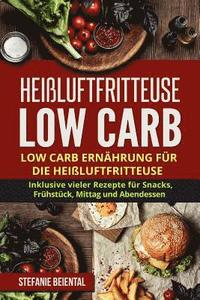 bokomslag Heißluftfritteuse Low Carb: Low Carb Ernährung für die Heißluftfritteuse. Inklusive vieler Rezepte für Snacks, Frühstück, Mittag und Abendessen.