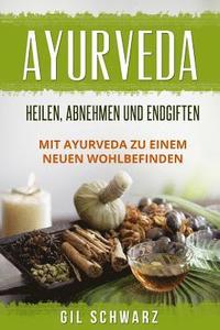 bokomslag Ayurveda: Heilen, Abnehmen und Endgiften. Mit Ayurveda zu einem neuen Wohlbefinden.