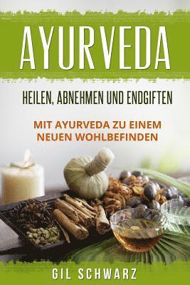 bokomslag Ayurveda: Heilen, Abnehmen und Endgiften. Mit Ayurveda zu einem neuen Wohlbefinden.