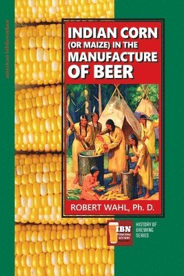 Indian Corn (or Maize) in The Manufacture of Beer 1