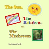 bokomslag The Sun, The Rainbow, and The Mushroom