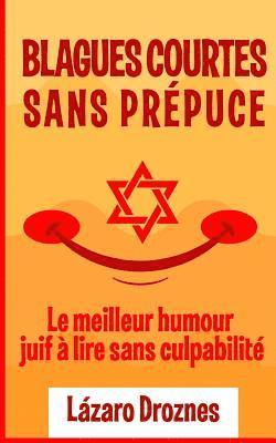 Blagues Courtes Sans Prepuce.: Le meilleur humour juif à lire sans culpabilité. Convient pour les juifs et les goym. Une contribution oecuménique pou 1