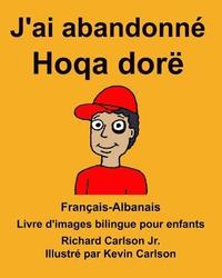 bokomslag Français-Albanais J'ai abandonné/Hoqa dorë Livre d'images bilingue pour enfants