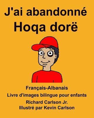 Français-Albanais J'ai abandonné/Hoqa dorë Livre d'images bilingue pour enfants 1