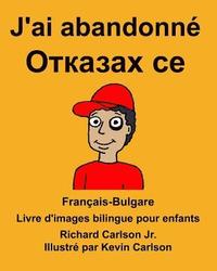 bokomslag Français-Bulgare J'ai abandonné Livre d'images bilingue pour enfants